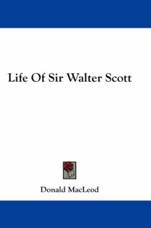 Cover Art for 9780548269879, Life Of Sir Walter Scott by Donald MacLeod