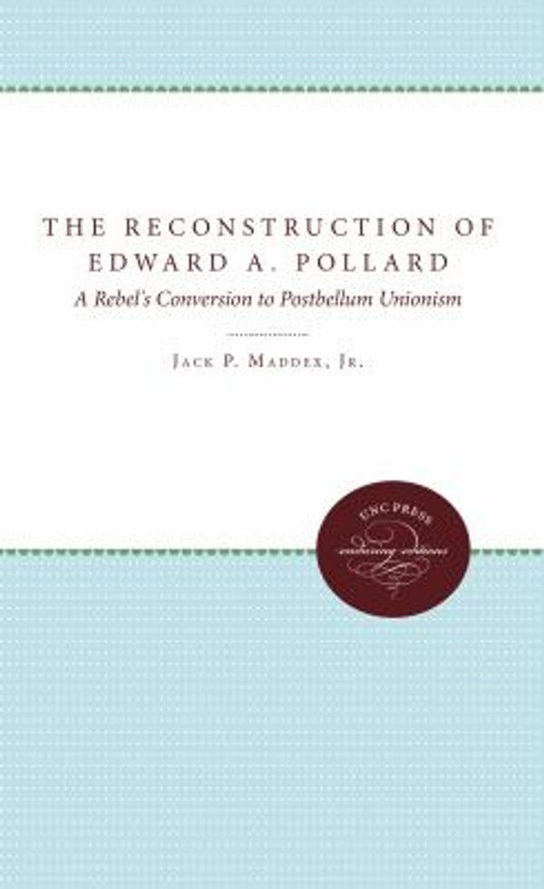 Cover Art for 9780807850541, Reconstruction of Edward A. Pollard by Jack P. Maddex Jr.