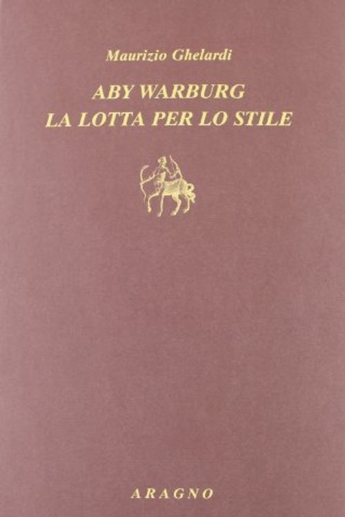 Cover Art for 9788884195760, Aby Warburg. La lotta per lo stile by Maurizio Ghelardi