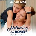 Cover Art for B08VQ9B6CC, Mothering Our Boys by Maggie Dent