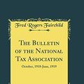 Cover Art for 9780484245388, The Bulletin of the National Tax Association, Vol. 4: October, 1918-June, 1919 (Classic Reprint) by Fred Rogers Fairchild