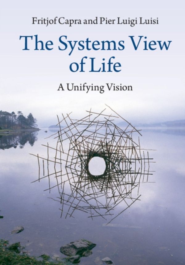 Cover Art for 9781316616437, The Systems View of Life: A Unifying Vision by Fritjof Capra