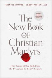 Cover Art for 9781496429483, The New Book of Christian Martyrs by Johnnie Moore, Jerry Pattengale