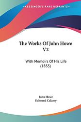 Cover Art for 9781104409999, The Works Of John Howe V2: With Memoirs Of His Life (1835) by John Howe