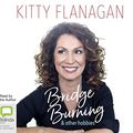 Cover Art for 9780655651918, Bridge Burning and Other Hobbies by Kitty Flanagan