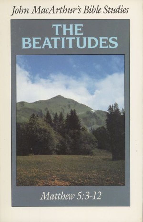 Cover Art for 9780802453198, The Beatitudes (John MacArthur's Bible Studies) by John MacArthur