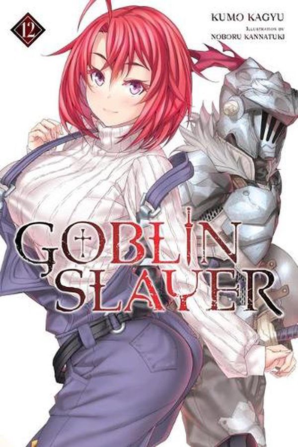 Cover Art for 9781975325022, Goblin Slayer, Vol. 12 (light novel) (Goblin Slayer (Light Novel), 12) by Kumo Kagyu