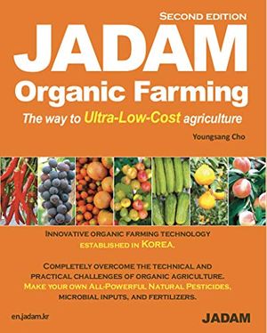 Cover Art for B08T88HSHD, JADAM Organic Farming: ULTRA Powerful Pest and Disease Control Solution, Make all-Natural Pesticide, The way to Ultra-Low-Cost agriculture! by Youngsang Cho