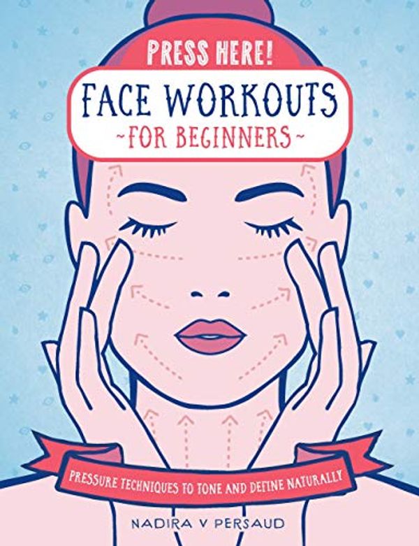 Cover Art for B08C9S6388, Press Here! Face Workouts for Beginners:Pressure Techniques to Tone and Define Naturally by Nadira V. Persaud