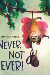Cover Art for 9780063076495, Never, Not Ever! by Beatrice Alemagna