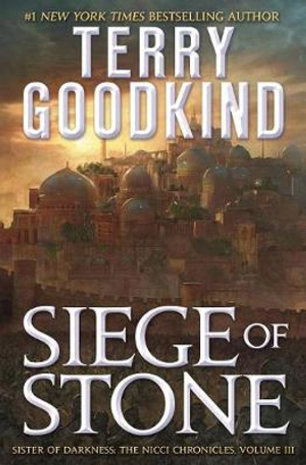 Cover Art for 9781250194763, Siege of Stone: Sister of Darkness: The Nicci Chronicles, Volume III by Terry Goodkind