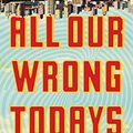 Cover Art for 9781101986509, All Our Wrong Todays by Elan Mastai