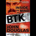 Cover Art for B08C37JZ1G, Inside the Mind of BTK: The True Story Behind the Thirty-Year Hunt for the Notorious Wichita Serial Killer by John Douglas