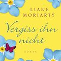 Cover Art for 9783404165698, Vergiss ihn nicht by Liane Moriarty