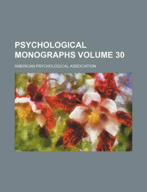 Cover Art for 9781130458794, Psychological Monographs Volume 30 by American Psychological Association