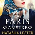 Cover Art for B077RXXNJ7, The Paris Seamstress: Transporting, Twisting, the Most Heartbreaking Novel You'll Read This Year by Natasha Lester