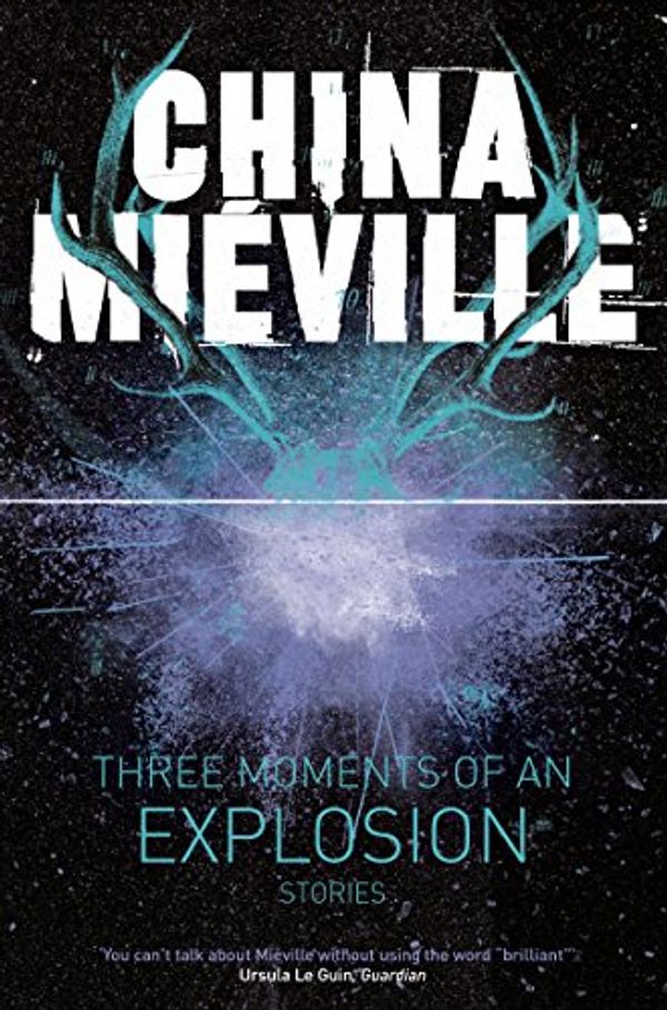 Cover Art for B00XMLMACK, Three Moments of an Explosion: Stories by China Mieville