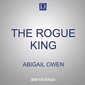 Cover Art for 9781662065897, The Rogue King: 1 by Abigail Owen