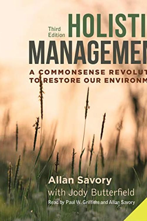 Cover Art for B078GYG88K, Holistic Management: A Commonsense Revolution to Restore Our Environment: Third Edition by Jody Butterfield, Allan Savory