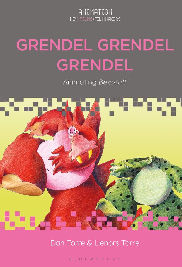 Cover Art for 9781501337826, Grendel Grendel Grendel: Animating Beowulf (Animation: Key Films/Filmmakers) by Dan Torre, Lienors Torre