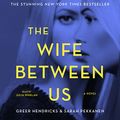 Cover Art for B074Q1LS45, The Wife Between Us by Greer Hendricks, Sarah Pekkanen