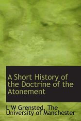 Cover Art for 9781140204626, A Short History of the Doctrine of the Atonement by L W Grensted