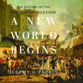 Cover Art for 9781662053122, A New World Begins: The History of the French Revolution by Jeremy D. Popkin