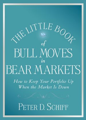 Cover Art for 9780470450512, The Little Book of Bull Moves in Bear Markets: How to Keep Your Portfolio Up When the Market is Down by Peter D. Schiff
