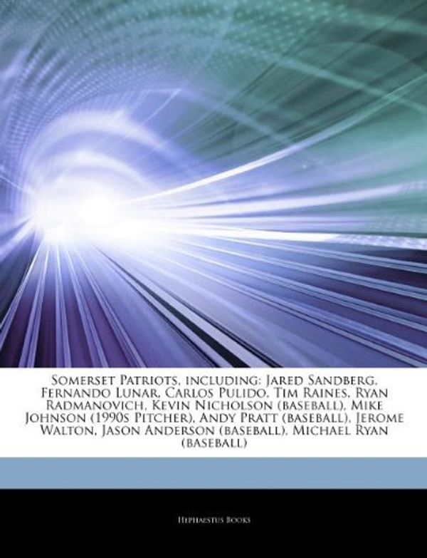 Cover Art for 9781244903531, Somerset Patriots, including: Jared Sandberg, Fernando Lunar, Carlos Pulido, Tim Raines, Ryan Radmanovich, Kevin Nicholson (baseball), Mike Johnson (1 by Hephaestus Books