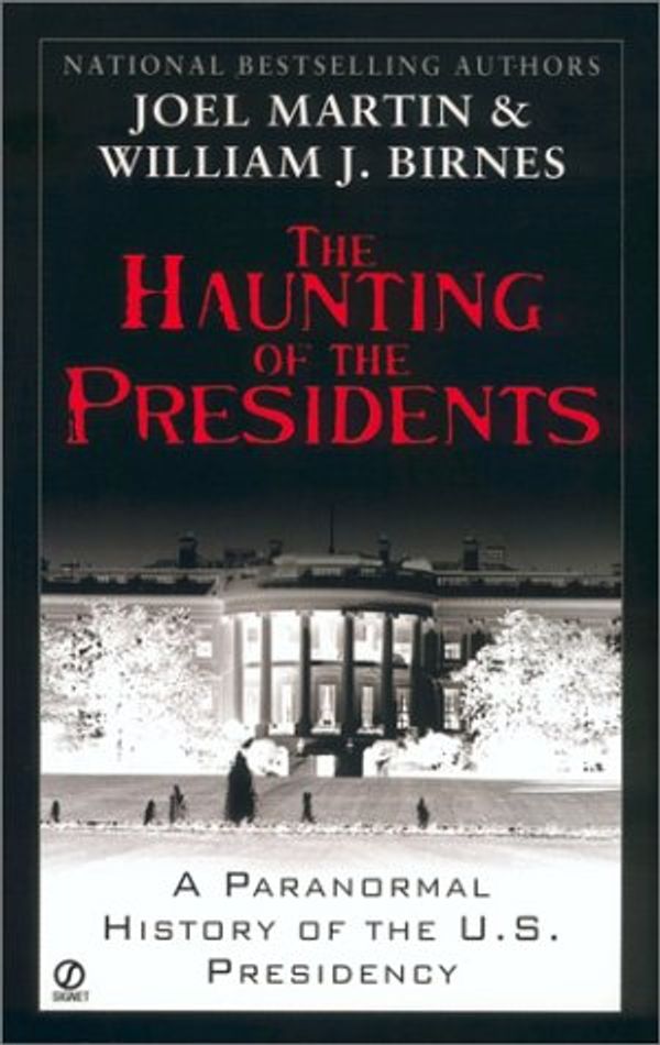 Cover Art for 9780451208040, The Haunting of the Presidents: A Paranormal History of the U.S. Presidency by Joel Martin, William J. Birnes