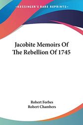 Cover Art for 9780548299302, Jacobite Memoirs of the Rebellion of 1745 by Robert Forbes