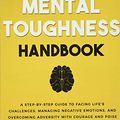 Cover Art for 9798636821618, The Mental Toughness Handbook: A Step-By-Step Guide to Facing Life's Challenges, Managing Negative Emotions, and Overcoming Adversity with Courage and Poise by Damon Zahariades