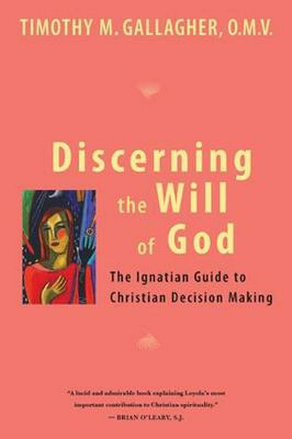 Cover Art for 9780824524890, Discerning the Will of God: An Ignatian Guide to Christian Decision Making by Timothy M. Gallagher