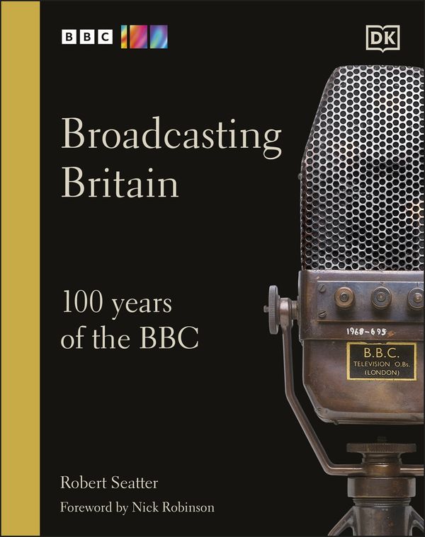 Cover Art for 9780241567548, Broadcasting Britain: 100 Years of the BBC by Robert Seatter