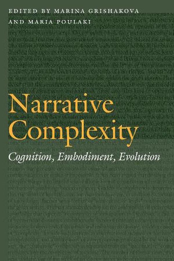 Cover Art for 9780803296862, Narrative Complexity: Cognition, Embodiment, Evolution (Frontiers of Narrative) by Marina Grishakova
