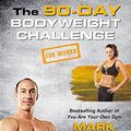 Cover Art for B01JJB6AUY, The 90-Day Bodyweight Challenge for Women by Mark Lauren, Julian Galinski