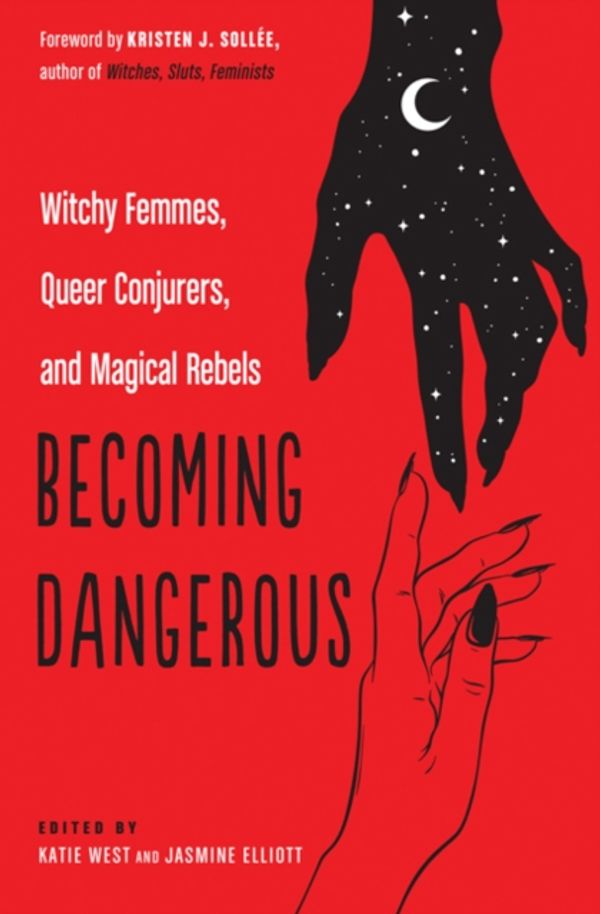 Cover Art for 9781578636709, Becoming Dangerous: Witchy Femmes, Queer Conjurers, and Magical Rebels by Katie West