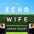 Cover Art for B08HQCC974, The Echo Wife by Sarah Gailey
