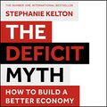 Cover Art for B086K4KBQR, The Deficit Myth: Modern Monetary Theory and How to Build a Better Economy by Stephanie Kelton