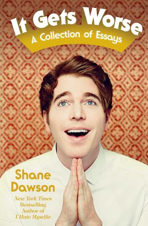 Cover Art for 9781925368369, It Gets Worse: A Collection of Essays by Shane Dawson