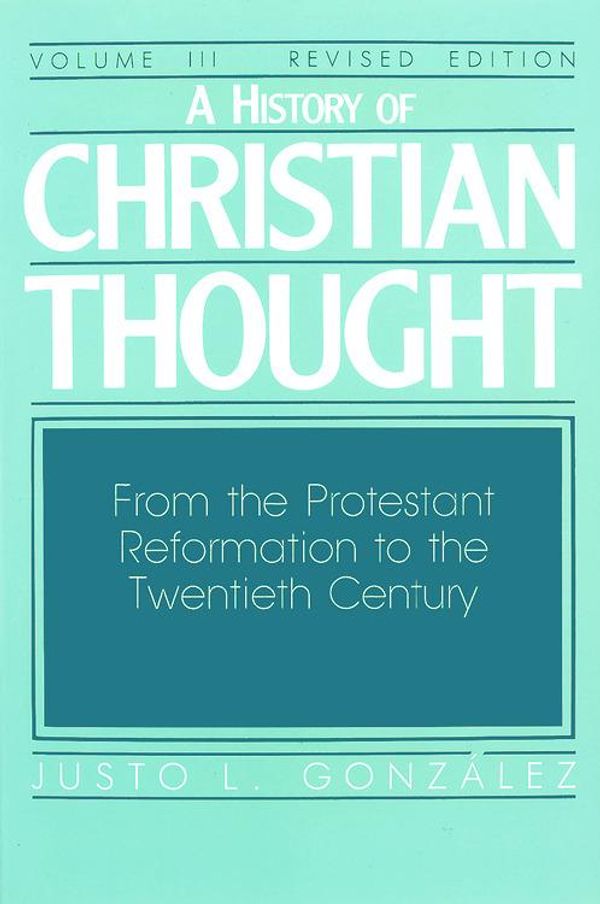 Cover Art for 9781426721939, History of Christian Thought: From the Reformation to the 20th Century v. 3 by Justo L. González