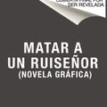 Cover Art for 9781418599690, Matar a Un Ruiseñor (Novela Gráfica) (Matar a Un Ruiseñor / to Kill a Mockingbird) by Harper Lee