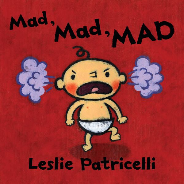 Cover Art for 9781536203806, Mad, Mad, Mad (Leslie Patricelli Board Books) by Leslie Patricelli