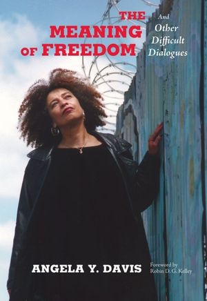 Cover Art for 9780872865808, The Meaning of Freedom by Angela Y. Davis