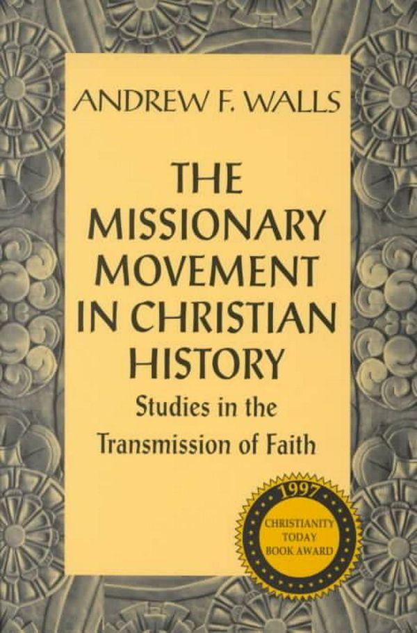 Cover Art for 9781570750595, The Missionary Movement in Christian History: Studies in Transmission of Faith by Andrew F. Walls