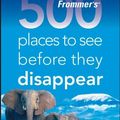 Cover Art for 9780470189863, Frommer's 500 Places to See Before They Disappear by Hughes, Holly