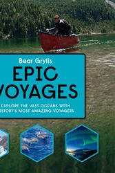 Cover Art for 9781786961020, Bear Grylls Epic Adventures Series - Epic Voyages by Bear Grylls