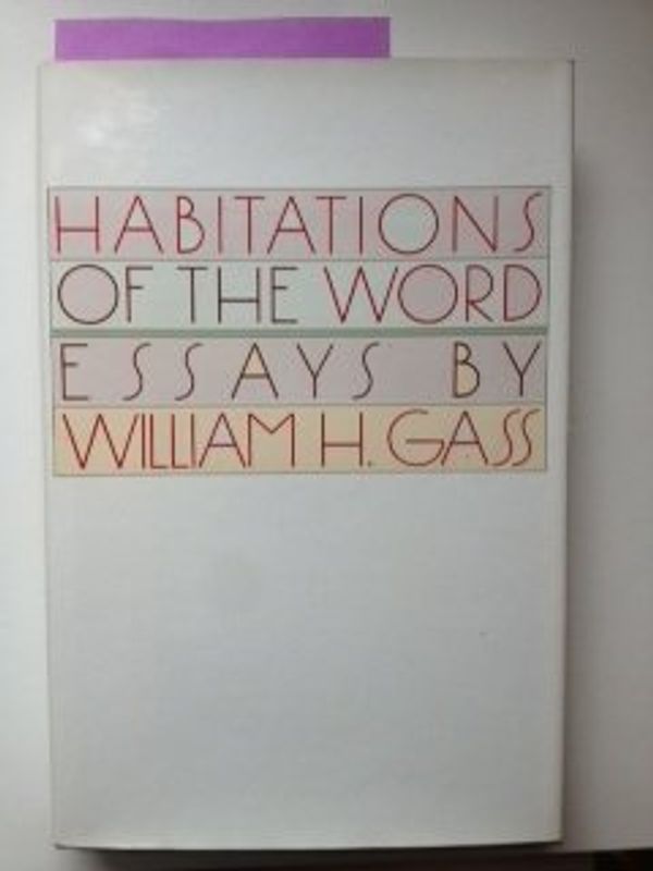 Cover Art for 9780671527266, The Habitations of the Word: Essays by William H. Gass