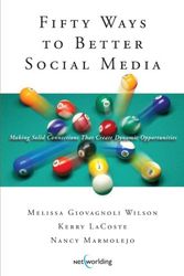 Cover Art for 9780984194889, Fifty Ways to Better Social Media: Making Solid Connections That Create Dynamic Opportunities (Volume 1) by Melissa Giovagnoli-Wilson