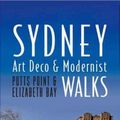 Cover Art for 9780992389611, Sydney Art Deco & Modernist Walks: Potts Point & Elizabeth Bay by Peter Sheridan AM